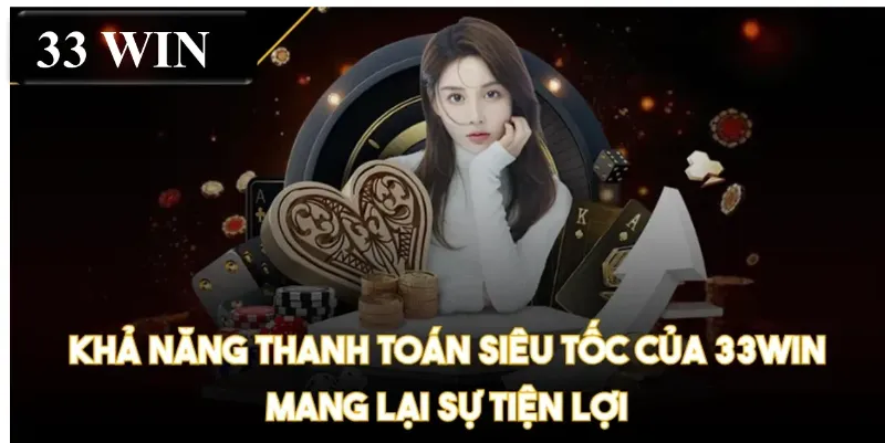 Khả năng thanh toán siêu tốc của 33WIN mang lại sự tiện lợi
