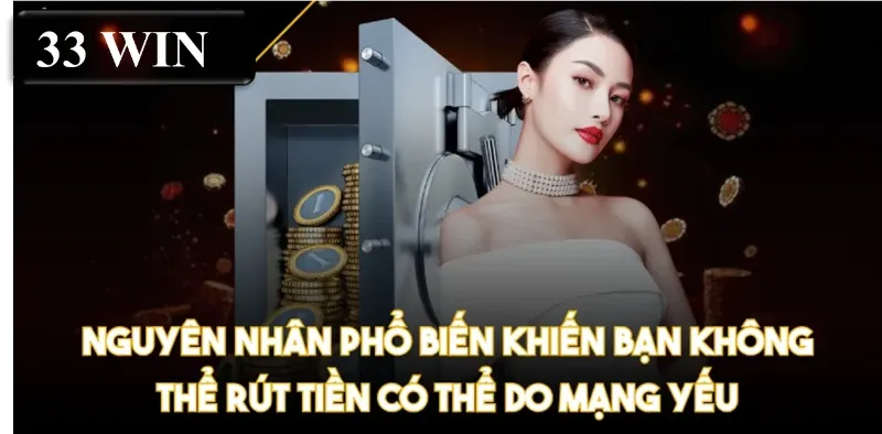 Nguyên nhân phổ biến khiến bạn không thể rút tiền có thể do mạng yếu