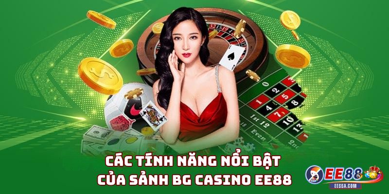 Các tính năng nổi bật của Sảnh BG Casino EE88