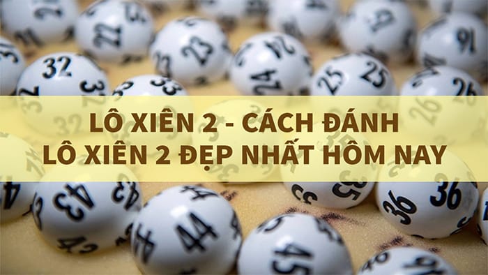 Cách tính tiền thưởng lô xiên 2 Cách tính tiền thưởng lô xiên 2