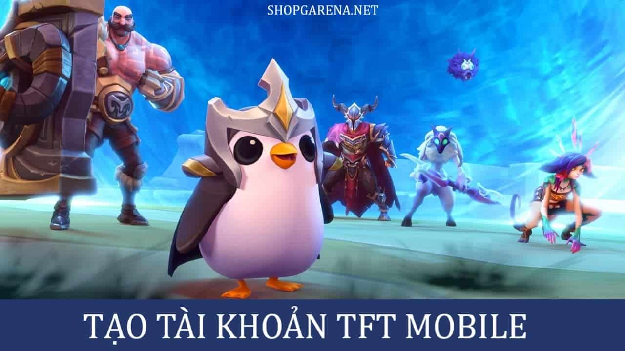 Tao Tai Khoan TFT Mobile