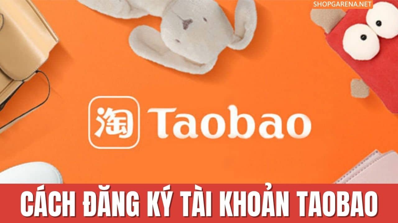 Cach Dang Ky Tai Khoan Taobao