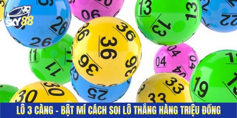 Lô 3 Càng - Bật Mí Cách Soi Lô Thắng Hàng Triệu Đồng