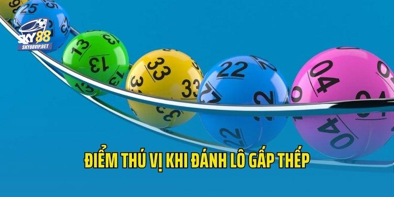Khám phá điểm thú vị của cách đánh lô gấp thếp 